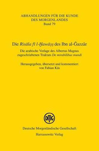 Cover image for Die 'Risala Fi L-Hawass' Des Ibn Al-Gazzar: Die Arabische Vorlage Des Albertus Magnus Zugeschriebenen Traktats 'de Mirabilibus Mundi