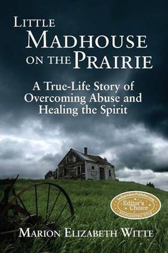 Cover image for Little Madhouse on the Prairie: A True-Life Story of Overcoming Abuse and Healing the Spirit