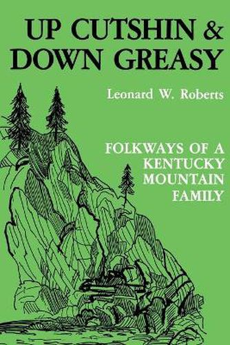 Cover image for Up Cutshin and Down Greasy: Folkways of a Kentucky Mountain Family