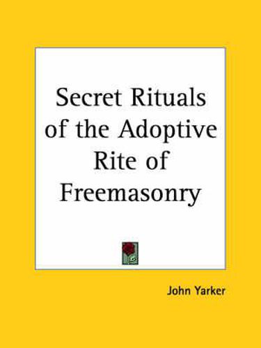 Cover image for Secret Rituals of the Adoptive Rite of Freemasonry: Masonic Rituals for Women