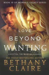 Cover image for Love Beyond Wanting: A Scottish, Time Travel Romance