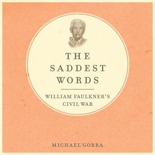 The Saddest Words Lib/E: William Faulkner's Civil War