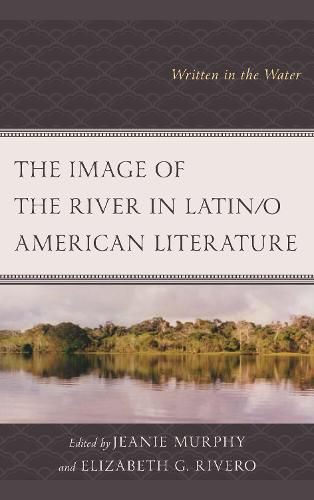 The Image of the River in Latin/o American Literature: Written in the Water