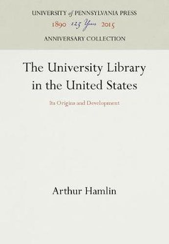 Cover image for The University Library in the United States: Its Origins and Development