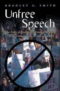 Cover image for Unfree Speech: The Folly of Campaign Finance Reform