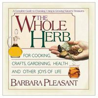 Cover image for The Whole Herb: For Cooking, Crafts, Gardening, Health and Other Joys of Life