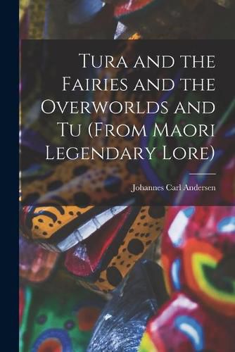 Cover image for Tura and the Fairies and the Overworlds and Tu (from Maori Legendary Lore)