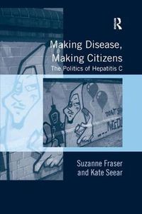 Cover image for Making Disease, Making Citizens: The Politics of Hepatitis C