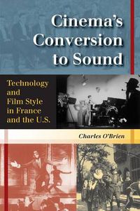 Cover image for Cinema's Conversion to Sound: Technology and Film Style in France and the U.S.