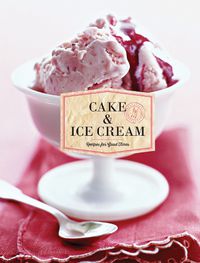 Cover image for Cake & Ice Cream: Recipes for Good Times