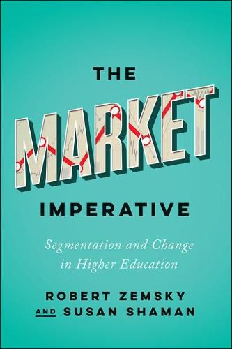 The Market Imperative: Segmentation and Change in Higher Education