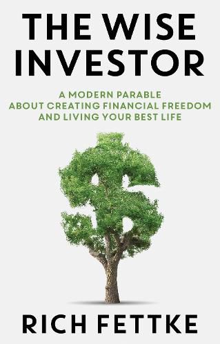 Cover image for The Wise Investor: A Modern Parable about Creating Financial Freedom and Living Your Best Life
