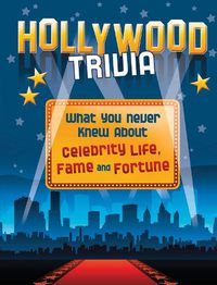 Cover image for Hollywood Trivia: What You Never Knew About Celebrity Life, Fame and Fortune