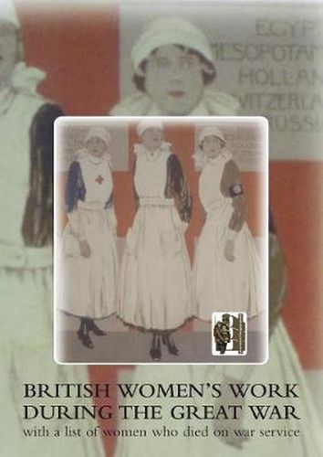 Cover image for British Women's Work During the Great War: with a List of Women Who Died on War Service