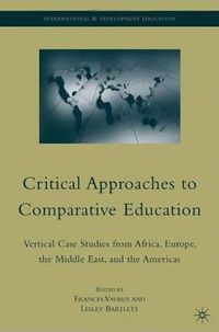 Cover image for Critical Approaches to Comparative Education: Vertical Case Studies from Africa, Europe, the Middle East, and the Americas