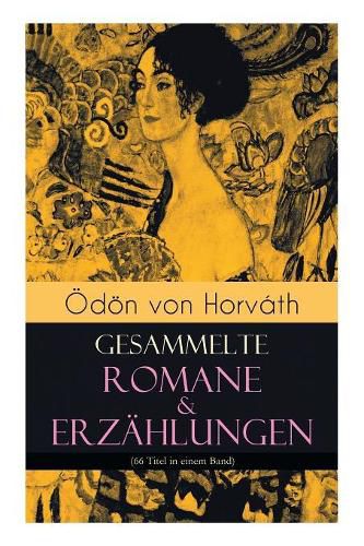 d n Von Horv th: Gesammelte Romane & Erz hlungen (66 Titel in Einem Band - Vollst ndige Ausgaben)