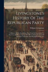 Cover image for Livingstone's History Of The Republican Party