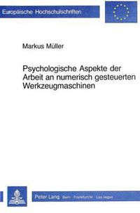 Cover image for Psychologische Aspekte Der Arbeit an Numerisch Gesteuerten Werkzeugmaschinen