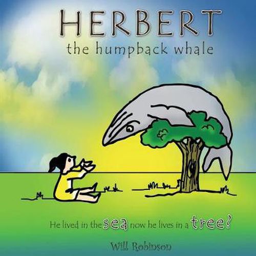 Cover image for Herbert the Humpback Whale: He Lived in the Sea Now He Lives in a Tree?