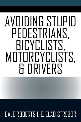 Cover image for Avoiding Stupid Pedestrians, Bicyclists, Motorcyclists, and Drivers