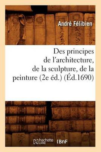 Des Principes de l'Architecture, de la Sculpture, de la Peinture (2e Ed.) (Ed.1690)