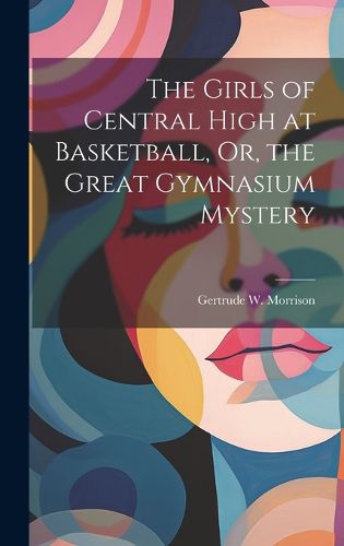 The Girls of Central High at Basketball, Or, the Great Gymnasium Mystery