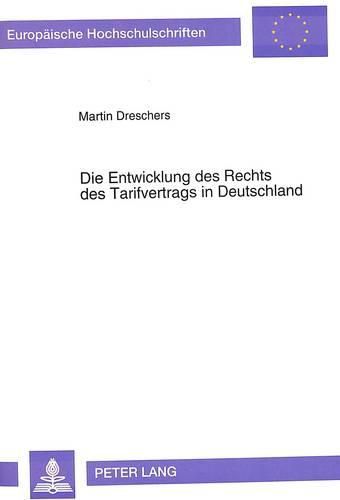 Cover image for Die Entwicklung Des Rechts Des Tarifvertrags in Deutschland: Eine Rechtshistorische Untersuchung Ueber Den Verlauf Der Durchsetzung Des Kollektivvertragsgedankens