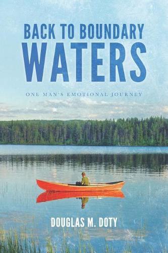 Cover image for Back to Boundary Waters: One Man's Emotional Journey