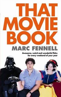 Cover image for That Movie Book: Awesome, Weird and Wonderful Flicks for Every Weekend of Your Year