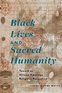 Cover image for Black Lives and Sacred Humanity: Toward an African American Religious Naturalism