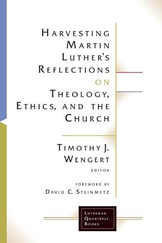 Harvesting Martin Luther's Reflections on Theology, Ethics, and the Church