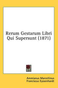 Cover image for Rerum Gestarum Libri Qui Supersunt (1871)