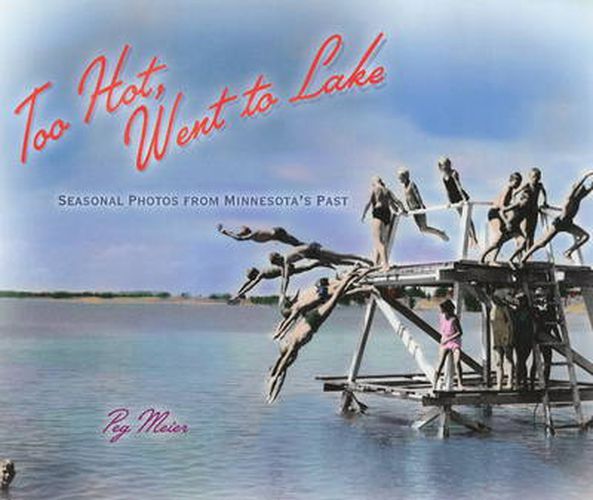 Cover image for Too Hot, Went to Lake: Seasonal Photos from Minnesota's Past