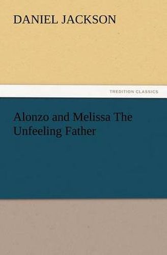 Cover image for Alonzo and Melissa The Unfeeling Father