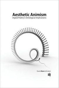 Cover image for Aesthetic Animism: Digital Poetry's Ontological Implications