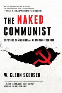 Cover image for The Naked Communist: Exposing Communism and Restoring Freedom