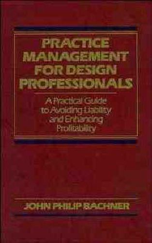Cover image for Practice Management for Design Professionals: A Practical Guide to Avoiding Liability and Enhancing Profitability