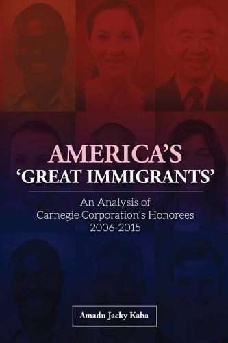 Cover image for America's 'great Immigrants': An Analysis of Carnegie Corporation's Honorees, 2006-2015