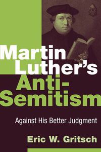 Cover image for Martin Luther's Anti-Semitism: Against His Better Judgment