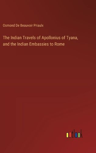 Cover image for The Indian Travels of Apollonius of Tyana, and the Indian Embassies to Rome