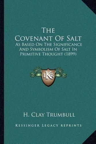 The Covenant of Salt: As Based on the Significance and Symbolism of Salt in Primitive Thought (1899)