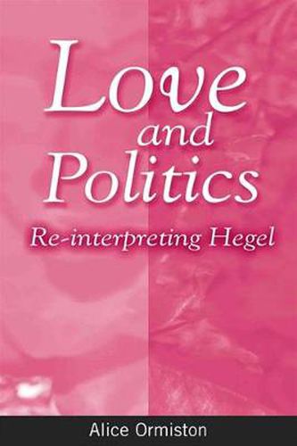 Cover image for Love and Politics: Re-interpreting Hegel