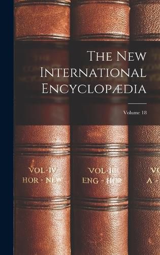 Cover image for The New International Encyclopaedia; Volume 18