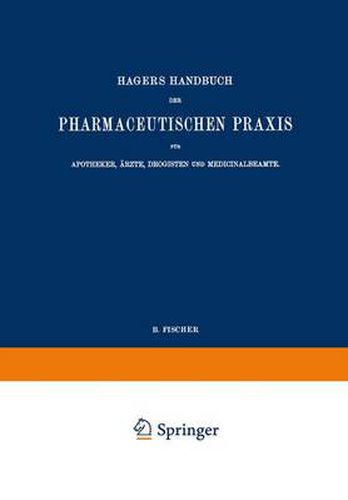 Hagers Handbuch der Pharmaceutischen Praxis fur Apotheker, AErzte, Drogisten und Medicinalbeamte: Zweiter Band