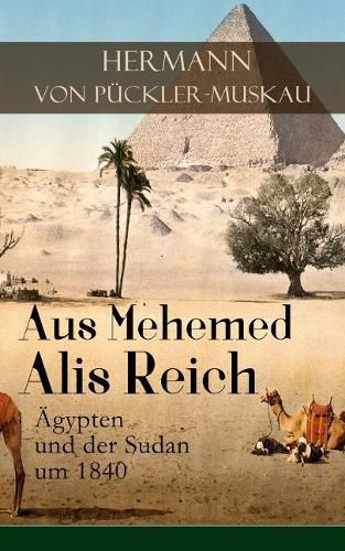 Aus Mehemed Alis Reich: AEgypten und der Sudan um 1840