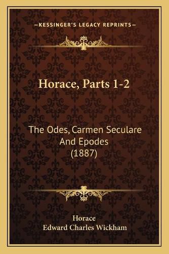 Horace, Parts 1-2: The Odes, Carmen Seculare and Epodes (1887)