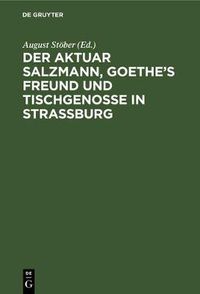 Cover image for Der Aktuar Salzmann, Goethe's Freund und Tischgenosse in Strassburg