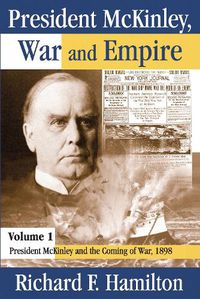 Cover image for President McKinley, War and Empire: President McKinley and the Coming of War, 1898