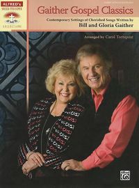 Cover image for Gaither Gospel Classics: Contemporary Settings of Cherished Songs Written by Bill and Gloria Gaither