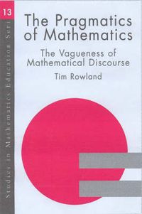 Cover image for The Pragmatics of Mathematics Education: Vagueness and Mathematical Discourse